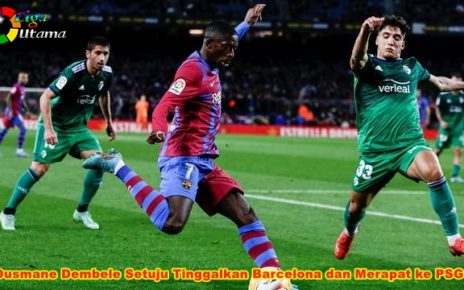 Ousmane Dembele Setuju Tinggalkan Barcelona dan Merapat ke PSG