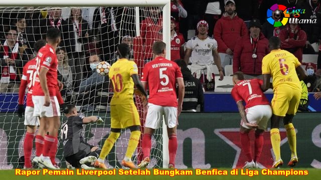 Rapor Pemain Liverpool Setelah Bungkam Benfica di Liga Champions