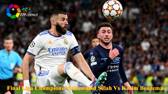 Final Liga Champions Mohammad Salah Vs Karim Benzema