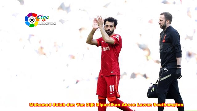 Mohamed Salah dan Van Dijk Dipastikan Absen Lawan Southampton