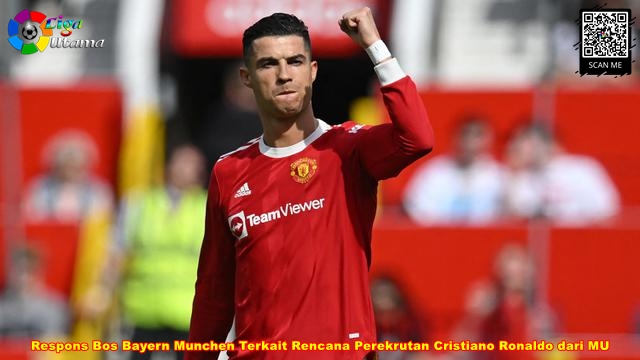 Respons Bos Bayern Munchen Terkait Rencana Perekrutan Cristiano Ronaldo dari MU