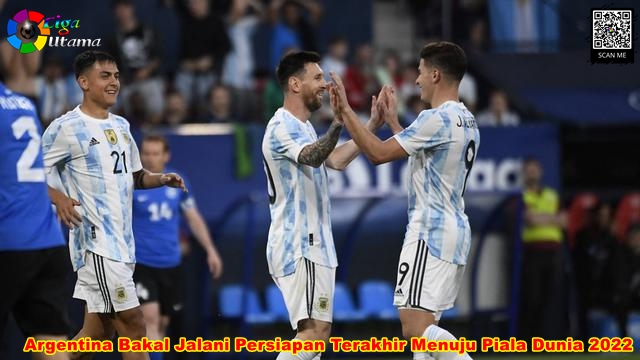 Argentina Bakal Jalani Persiapan Terakhir Menuju Piala Dunia 2022