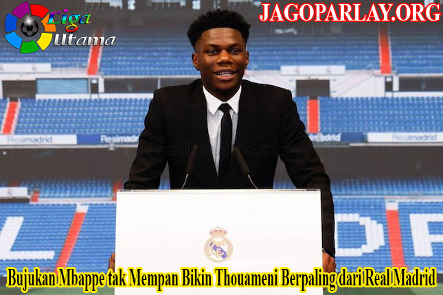 Bujukan Mbappe tak Mempan Bikin Thouameni Berpaling dari Real Madrid