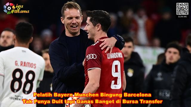 Pelatih Bayern Munchen Bingung Barcelona Tak Punya Duit tapi Ganas Banget di Bursa Transfer
