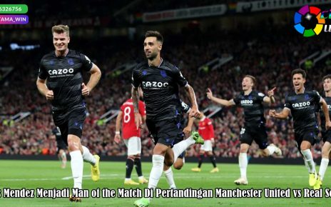 Brais Mendez Menjadi Man of the Match Di Pertandingan Manchester United vs Real Sociedad